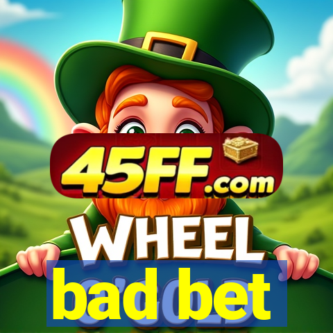bad bet